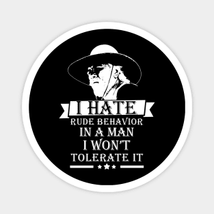 Lonesome dove: I hate rude behavior in a man Magnet